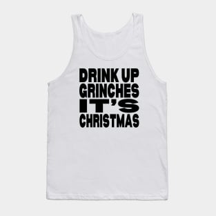 Drink up Grinches it's Christmas Tank Top